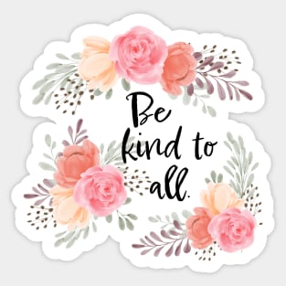 Be Kind to All - With Flowers Sticker